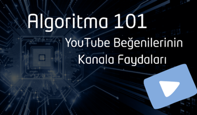Algoritma 101: YouTube Beğenilerinin Kanala Faydaları