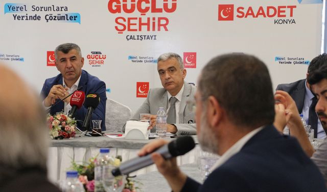 Saadet Konya’da ‘Ortak Akıl, Güçlü Şehir’ Çalıştayı gerçekleşti