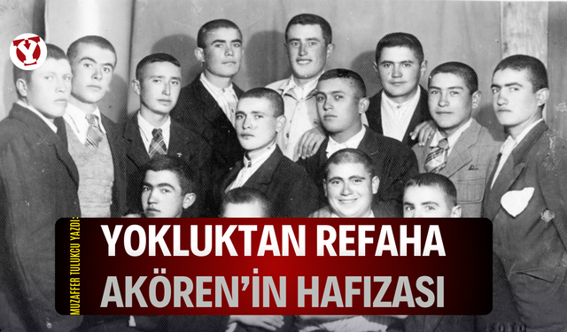 Akören'in zor yılları-4 Yokluktan refaha Akören’in hafızası