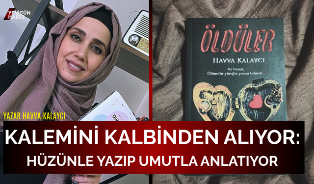 Kalemini kalbinden alıyor: Hüzünle yazıp umutla anlatıyor