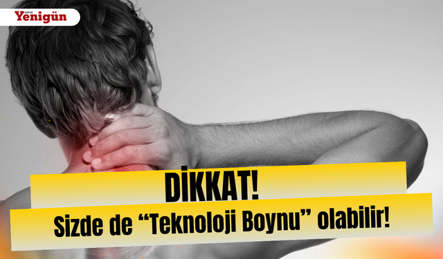 Dikkat: Sizde de “Teknoloji Boynu” olabilir!
