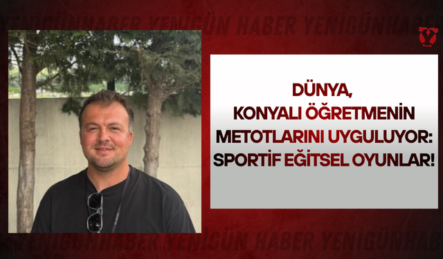 Dünya, Konyalı öğretmenin metotlarını uyguluyor: Sportif Eğitsel Oyunlar!