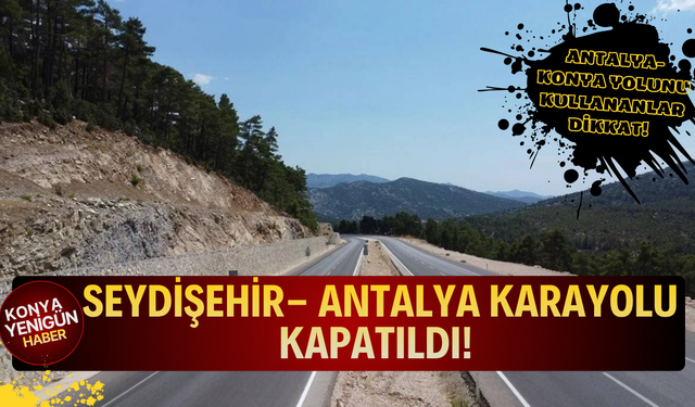 Seydişehir- Antalya Karayolu kapatıldı!