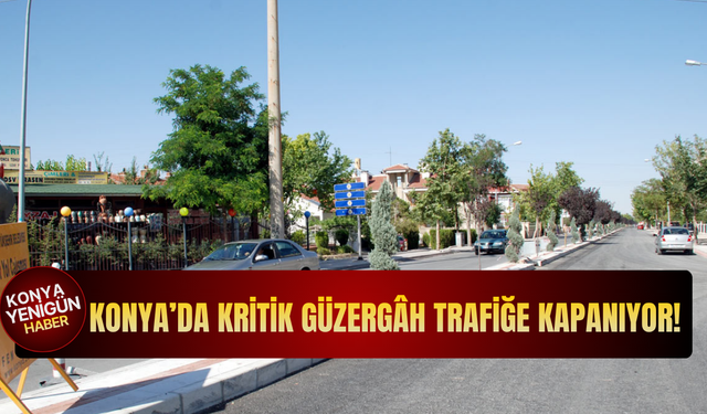 Konya’da kritik güzergâh trafiğe kapanıyor!