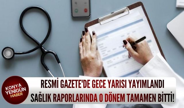 Resmi Gazete'de gece yarısı yayımlandı: Sağlık raporlarında o dönem tamamen bitti!