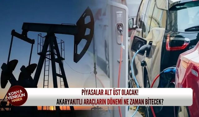 Piyasalar alt üst olacak! Akaryakıtlı araçların dönemi ne zaman bitecek?