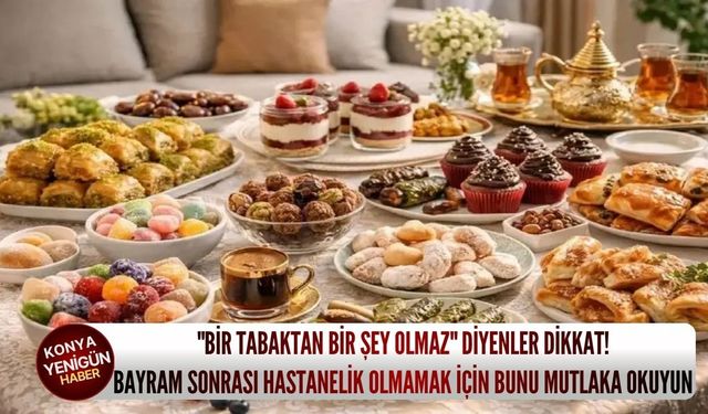 "Bir tabaktan bir şey olmaz" diyenler dikkat! Bayram sonrası hastanelik olmamak için bunu mutlaka okuyun