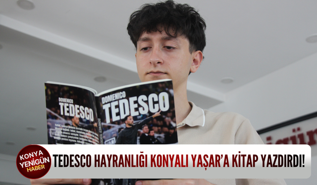 Tedesco hayranlığı Konyalı Yaşar’a kitap yazdırdı!