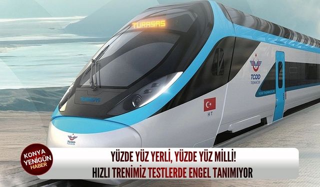 Yüzde yüz yerli, yüzde yüz milli! Hızlı trenimiz testlerde engel tanımıyor