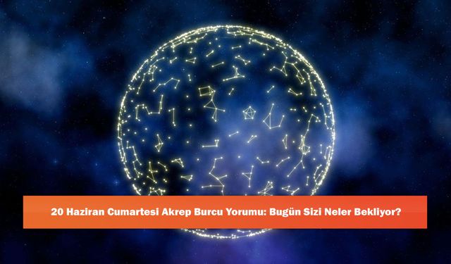 20 Haziran Cumartesi Akrep Burcu Yorumu: Bugün Sizi Neler Bekliyor?