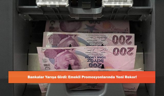 Bankalar Yarışa Girdi: Emekli Promosyonlarında Yeni Rekor!