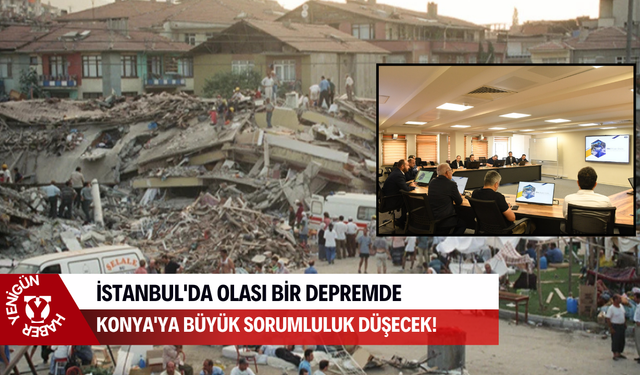 İstanbul'da olası bir depremde Konya'ya büyük sorumluluk düşecek!