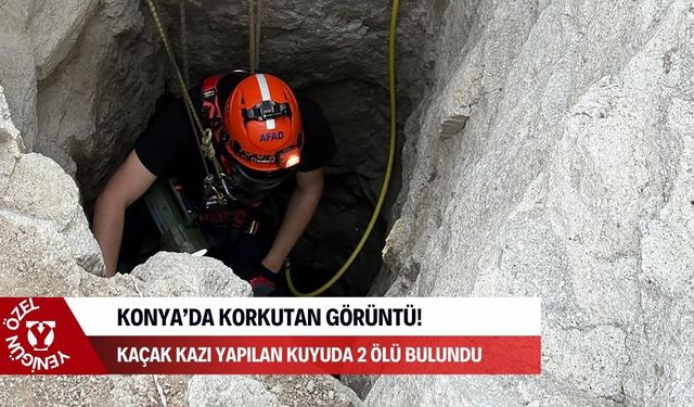 Konya'da gizemli bölgede korkunç keşif: Kaçak kazı yapılan kuyudan iki kişinin cansız bedeni çıkarıldı!