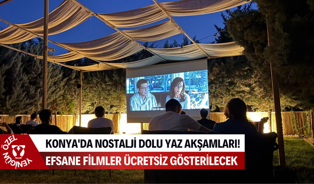 Konya'da nostalji dolu yaz akşamları! Efsane filmler ücretsiz gösterilecek