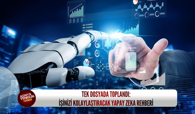 Tek dosyada toplandı: İşinizi kolaylaştıracak yapay zeka rehberi