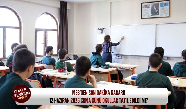 MEB’den son dakika kararı: 12 Haziran 2026 Cuma günü okullar tatil edildi mi?