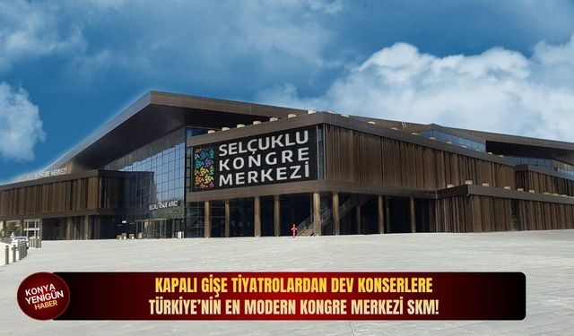 Kapalı gişe tiyatrolardan dev konserlere Türkiye’nin en modern kongre merkezi SKM!
