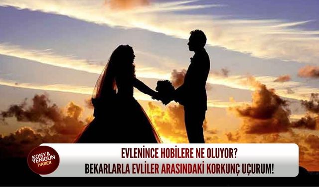 Evlenince hobilere ne oluyor? Bekarlarla evliler arasındaki korkunç uçurum!