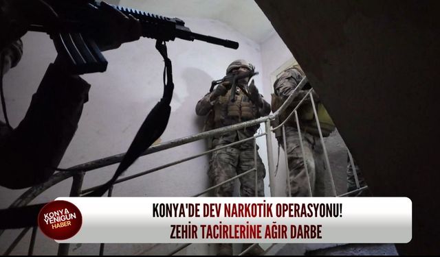 Konya'de dev narkotik operasyonu: Zehir tacirlerine ağır darbe