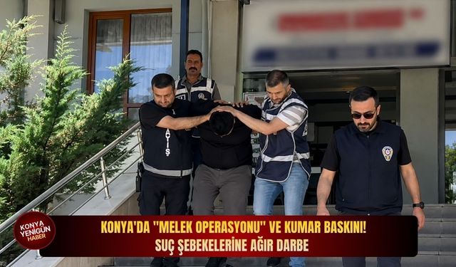 Konya'da "Melek Operasyonu" ve kumar baskını: Suç şebekelerine ağır darbe