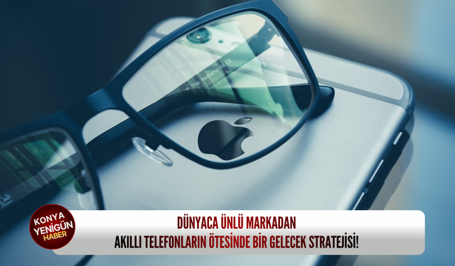 Dünyaca ünlü markadan akıllı telefonların ötesinde bir gelecek stratejisi!