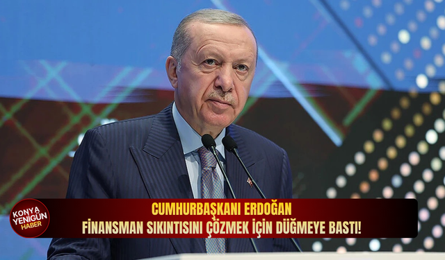 Cumhurbaşkanı Erdoğan finansman sıkıntısını çözmek için düğmeye bastı!