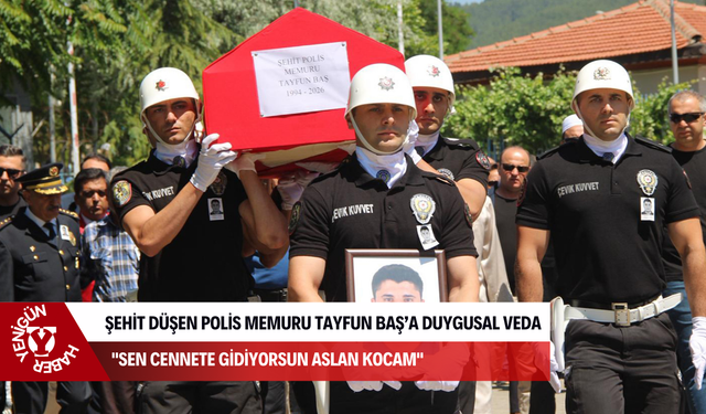 Şehit düşen Polis Memuru Tayfun Baş’a duygusal veda: "Sen cennete gidiyorsun aslan kocam"
