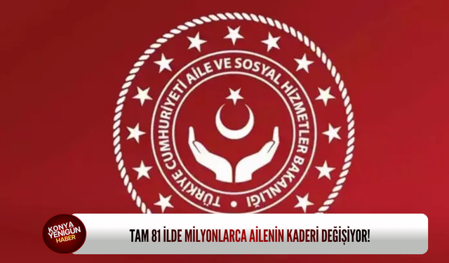 Tam 81 ilde milyonlarca ailenin kaderi değişiyor!