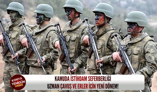 Kamuda istihdam seferberliği: Uzman çavuş ve erler için yeni dönem!