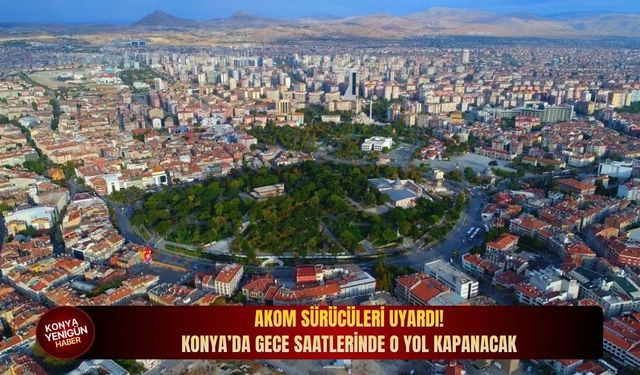 Konya trafiğinde gece mesaisi: Sürücülerin Meram’daki o güzergaha dikkat etmesi gerekiyor