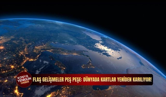 Flaş gelişmeler peş peşe: Dünyada kartlar yeniden karılıyor!