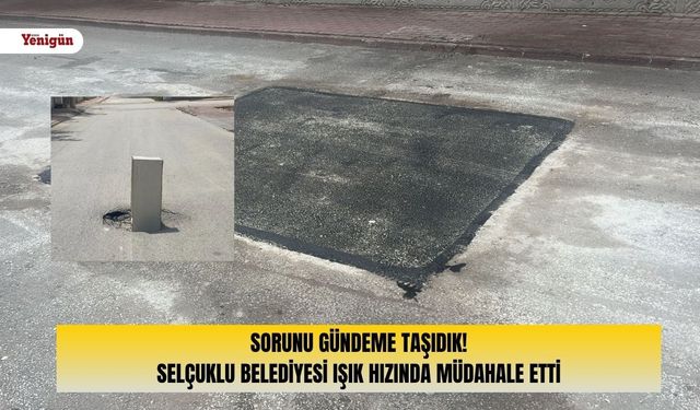 Selçuklu Belediyesi'nden göçük sorununa ışık hızında çözüm!