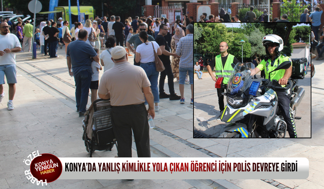 Konya’da yanlış kimlikle yola çıkan öğrenci için polis devreye girdi