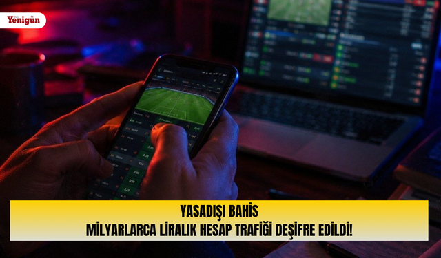Yasadışı bahis: Milyarlarca liralık hesap trafiği deşifre edildi!