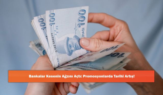 Bankalar Kesenin Ağzını Açtı: Promosyonlarda Tarihi Artış!