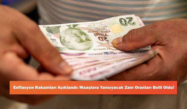Enflasyon Rakamları Açıklandı: Maaşlara Yansıyacak Zam Oranları Belli Oldu!