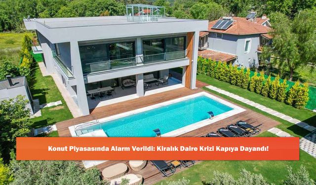 Konut Piyasasında Alarm Verildi: Kiralık Daire Krizi Kapıya Dayandı!