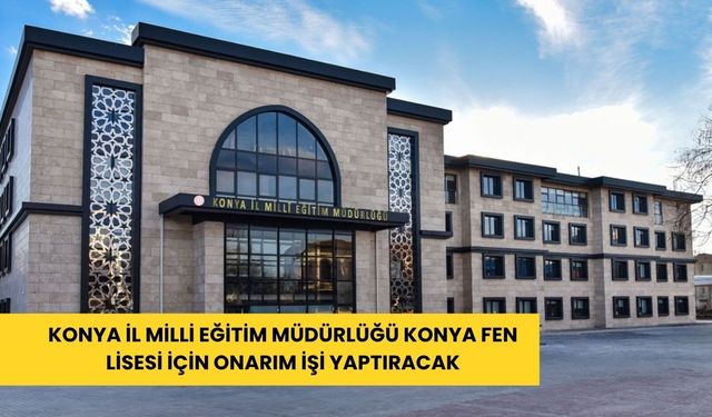 Konya İl Milli Eğitim Müdürlüğü Konya Fen Lisesi için onarım işi yaptıracak