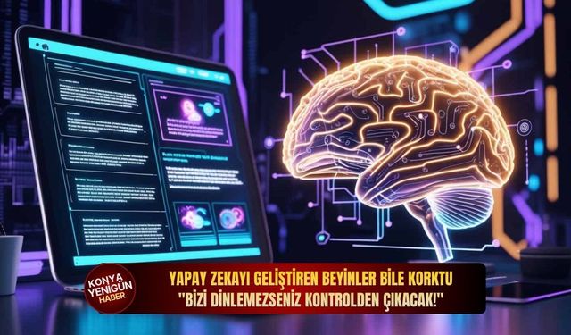 Yapay zekayı geliştiren beyinler bile korktu: "Bizi dinlemezseniz kontrolden çıkacak!"