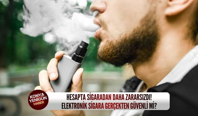 Hesapta sigaradan daha zararsızdı! Elektronik sigara gerçekten güvenli mi?