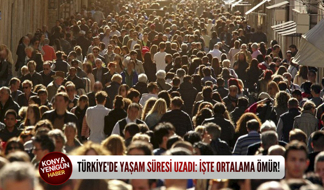 Türkiye'de yaşam süresi uzadı: İşte ortalama ömür!