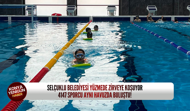 Selçuklu Belediyesi yüzmede zirveye koşuyor: 4147 sporcu aynı havuzda buluştu!