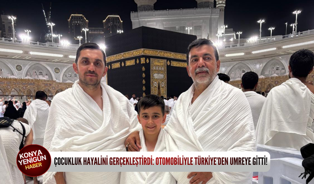 Çocukluk hayalini gerçekleştirdi: Otomobiliyle Türkiye'den umreye gitti!