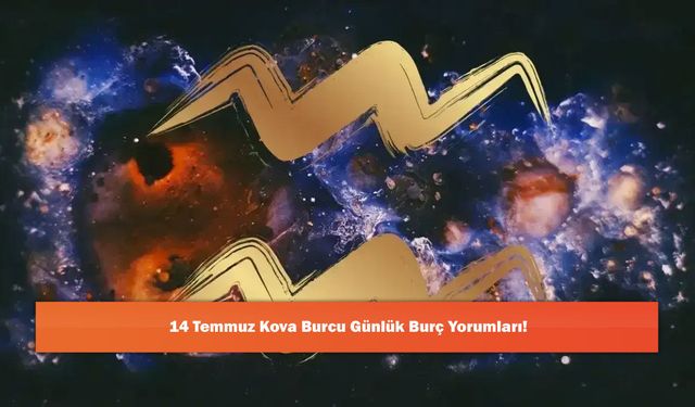 14 Temmuz Kova Burcu Günlük Burç Yorumları!