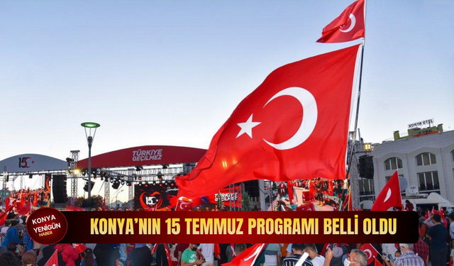 Konya’da tarihi gün için geri sayım: 15 Temmuz programı belli oldu