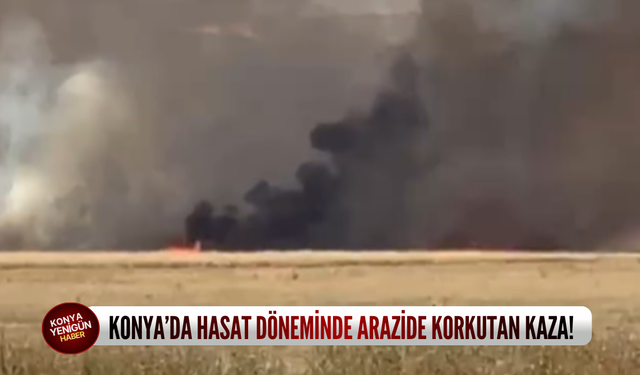 Konya’da hasat döneminde arazide korkutan kaza!