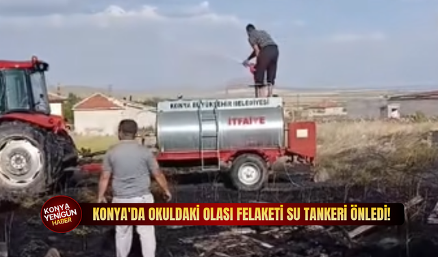 Konya'da okuldaki olası felaketi su tankeri önledi!