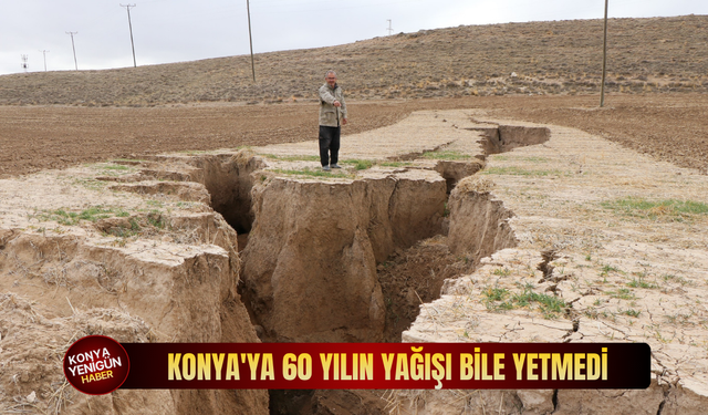 Konya'da 60 yılın yağışı bile yetmedi