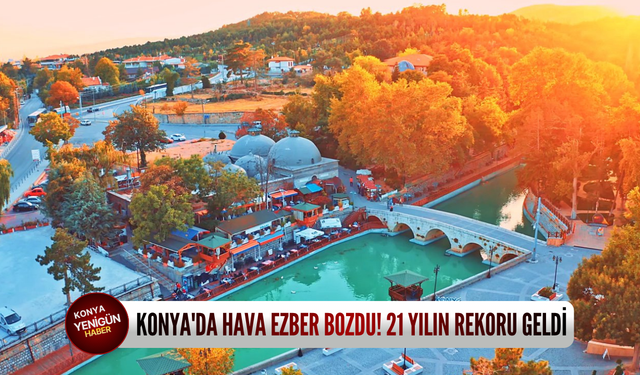 Konya'da hava ezber bozdu! 21 yılın rekoru geldi
