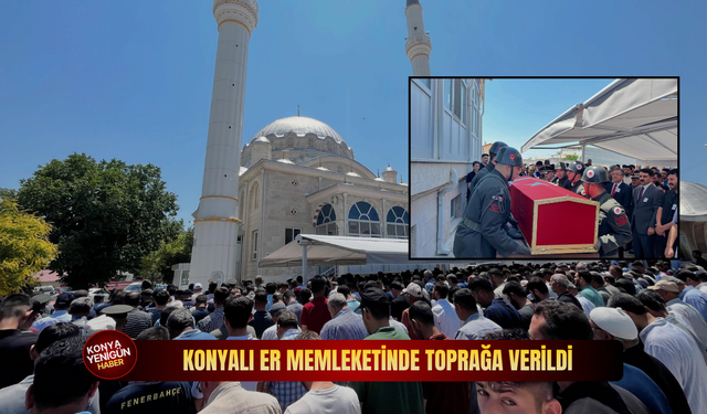 Konyalı Er memleketinde toprağa verildi